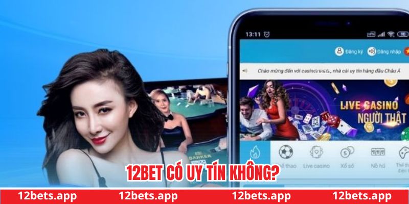 12bet có uy tín không
