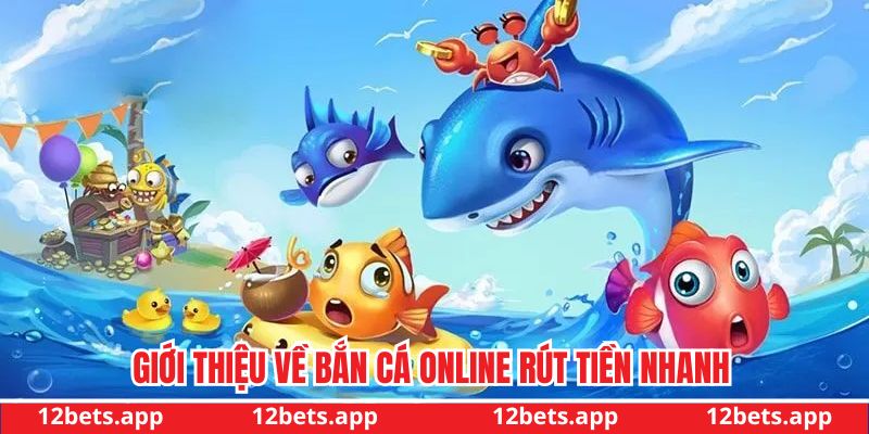 Giới thiệu về game bắn cá online rút tiền nhanh