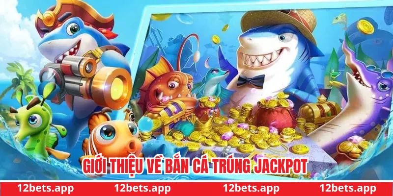 Giới thiệu về bắn cá trúng jackpot