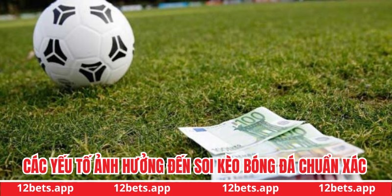 Yếu tố ảnh hưởng đến soi kèo bóng đá chuẩn xác