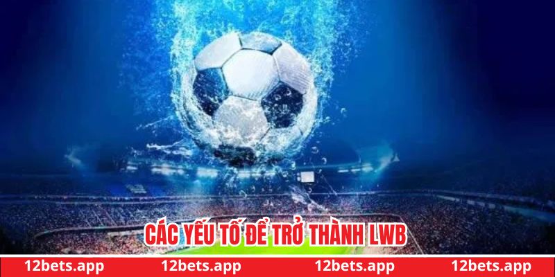Các yếu tố để trở thành LWB trong bóng đá là gì?
