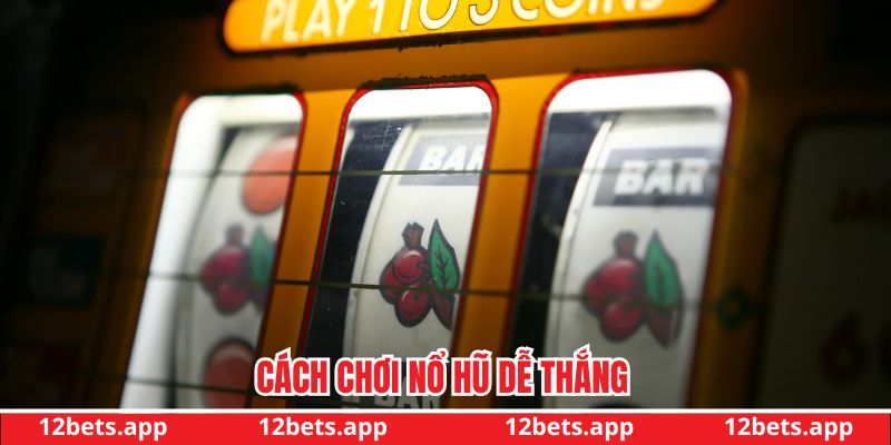 Cách chơi nổ hũ dễ thắng