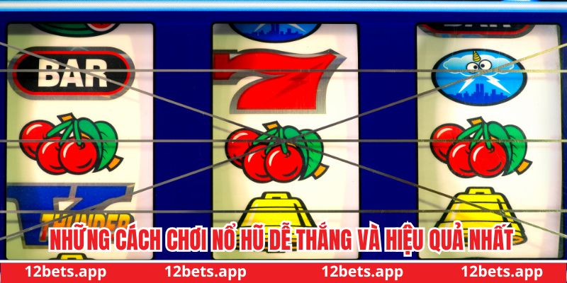 Những cách chơi nổ hũ dễ thắng và hiệu quả nhất
