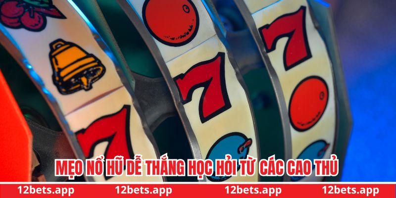 Mẹo nổ hũ dễ thắng học hỏi từ các cao thủ