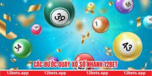 Các bước quay xổ số nhanh 12bet