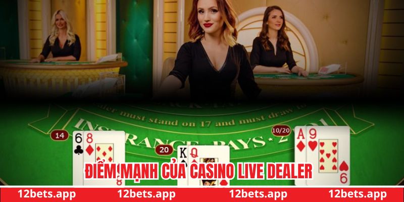 Những điểm mạnh của Casino Live Dealer hấp dẫn
