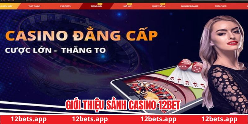 Khám phá đôi nét sảnh game casino 12bet Khám phá đôi nét sảnh game casino 12bet