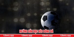 Hướng dẫn đọc kèo bóng đá