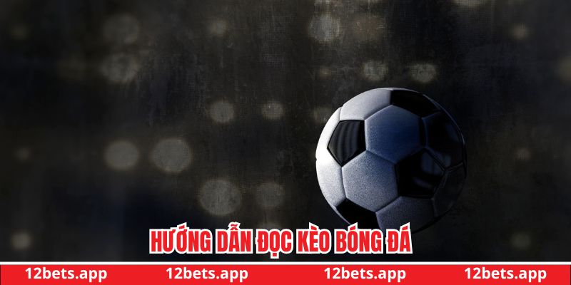 Hướng dẫn đọc kèo bóng đá