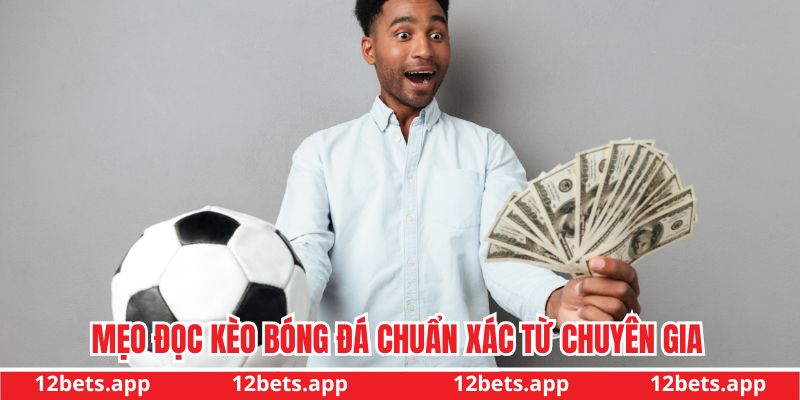 Mẹo đọc kèo bóng đá chuẩn xác từ chuyên gia