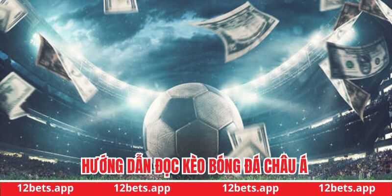 Hướng dẫn cách đọc kèo Châu Á chuẩn xác