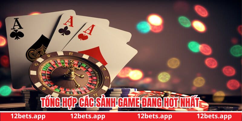 Hướng dẫn 12BET - Các sảnh game hot