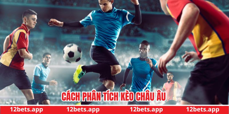 Cách phân tích kèo châu Âu để đưa ra quyết định