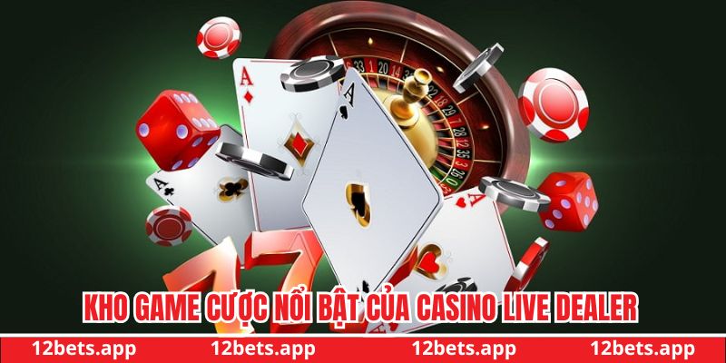 Khám phá kho game cược nổi bật của Casino Live Dealer