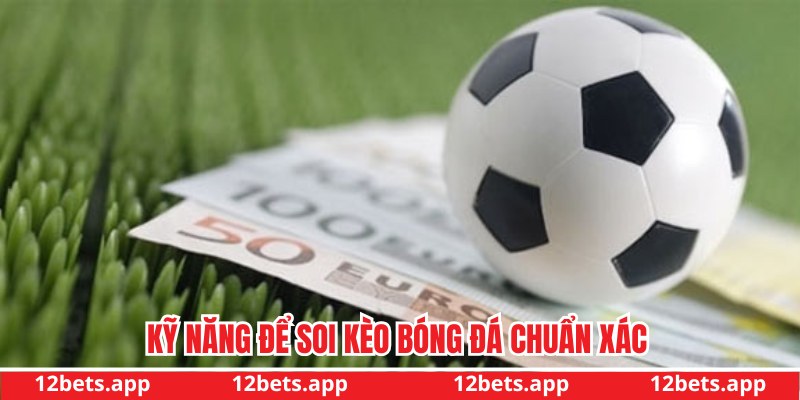 Kỹ năng cần có để thực hiện soi kèo
