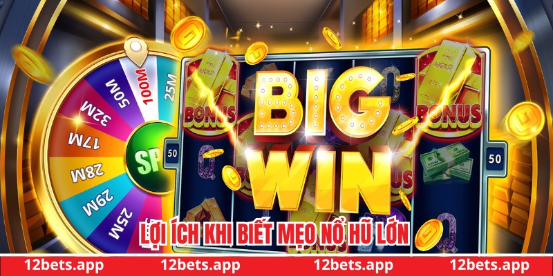 Lợi ích khi biết mẹo nổ hũ lớn