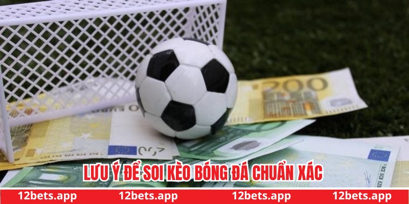 Lưu ý khi soi kèo bóng đá chuẩn xác