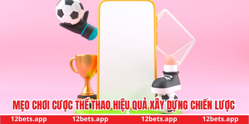 Mẹo chơi cược thể thao hiệu quả xây dựng chiến lược