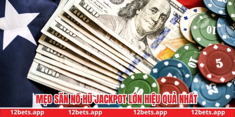 Mẹo săn nổ hũ jackpot lớn hiệu quả nhất