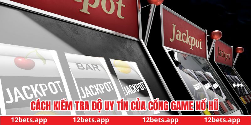 Cách kiểm tra độ uy tín của nhà cái nổ hũ