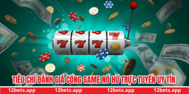 Tiêu chí đánh giá nhà cái nổ hũ trực tuyến uy tín