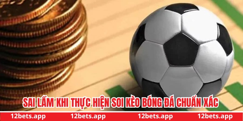 Sai lầm khi thực hiện soi kèo trong bóng đá