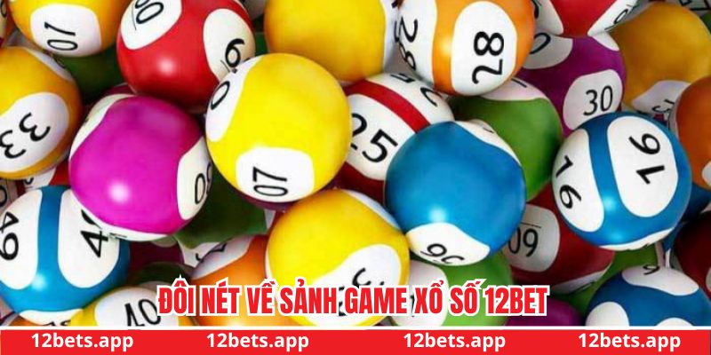 Đôi nét về sảnh game xổ số 12BET Đôi nét về sảnh game xổ số 12BET